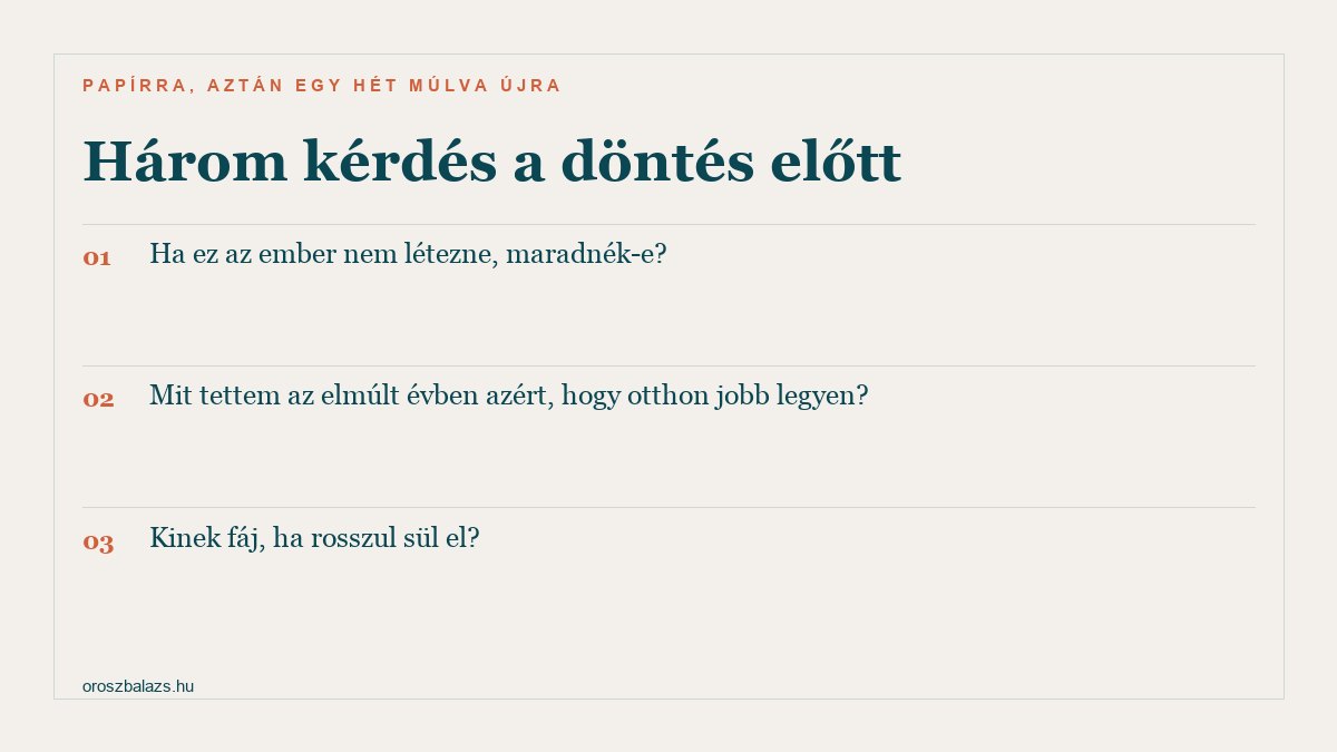 Három kérdés a döntés előtt: maradnék-e, ha ez az ember nem létezne; mit tettem azért, hogy otthon jobb legyen; kinek fáj, ha rosszul sül el