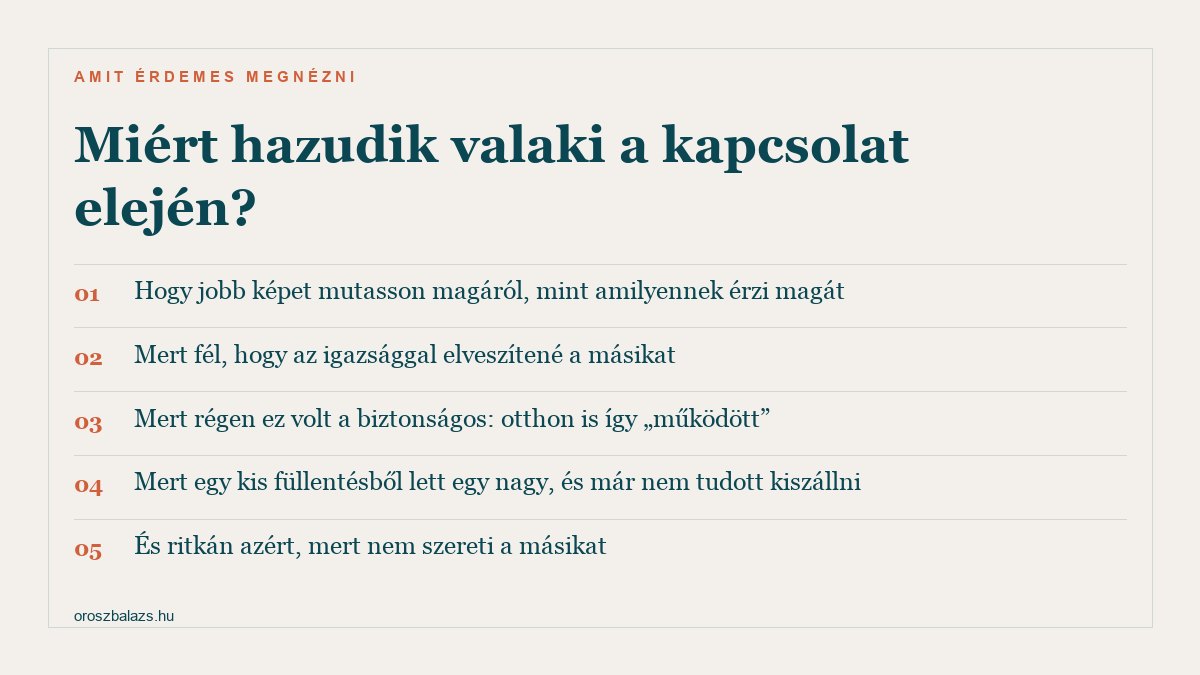 Miért hazudik valaki a kapcsolat elején: hogy jobb képet mutasson magáról, mert fél, hogy az igazsággal elveszítené a másikat, mert otthon is így működött, mert egy kis füllentésből nagy lett, és ritkán azért, mert nem szereti a másikat
