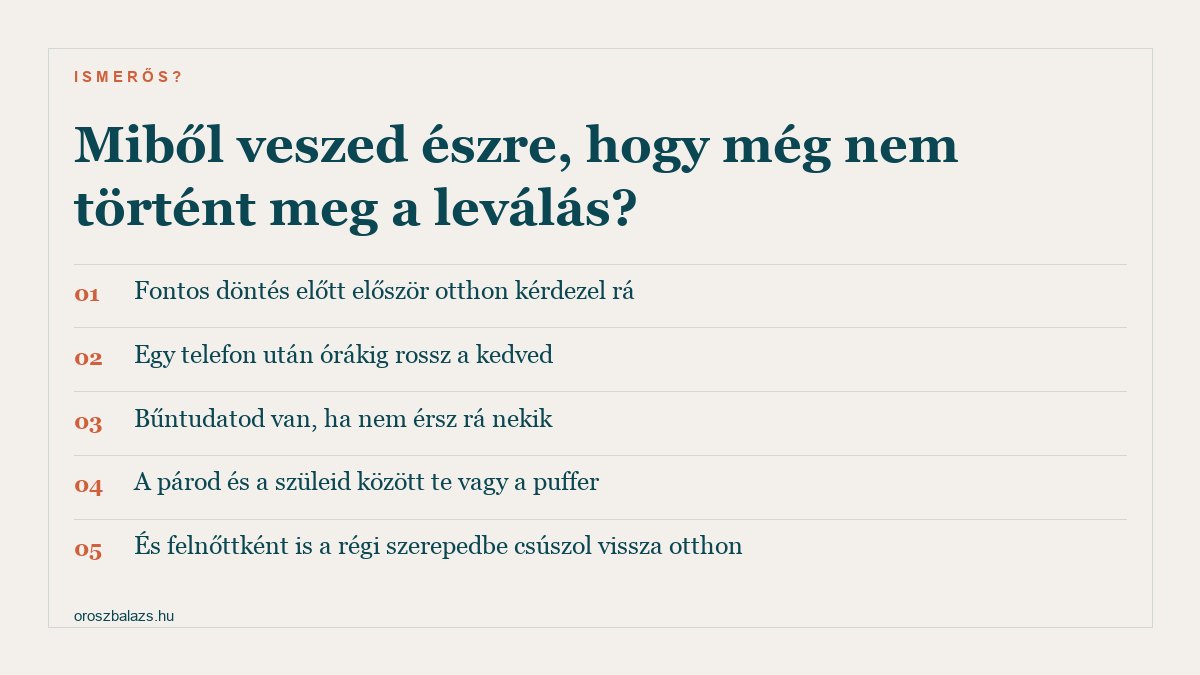 Öt jel: fontos döntés előtt először otthon kérdezel rá, egy telefon után órákig rossz a kedved, bűntudatod van ha nem érsz rá, a párod és a szüleid között te vagy a puffer, felnőttként is a régi szerepedbe csúszol vissza