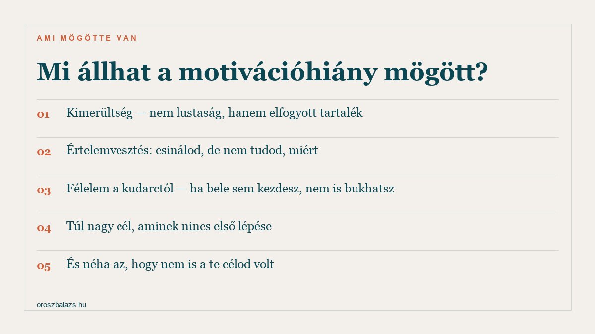 Öt ok a motivációhiány mögött: kimerültség ami nem lustaság hanem elfogyott tartalék, értelemvesztés, félelem a kudarctól, túl nagy cél aminek nincs első lépése, és hogy nem is a te célod volt