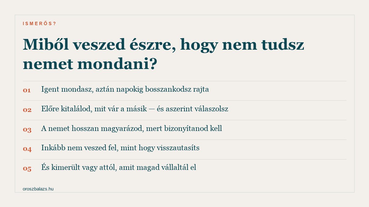 Öt jel: igent mondasz aztán napokig bosszankodsz, előre kitalálod mit vár a másik, a nemet hosszan magyarázod, inkább nem veszed fel a telefont, és kimerült vagy attól amit magad vállaltál el