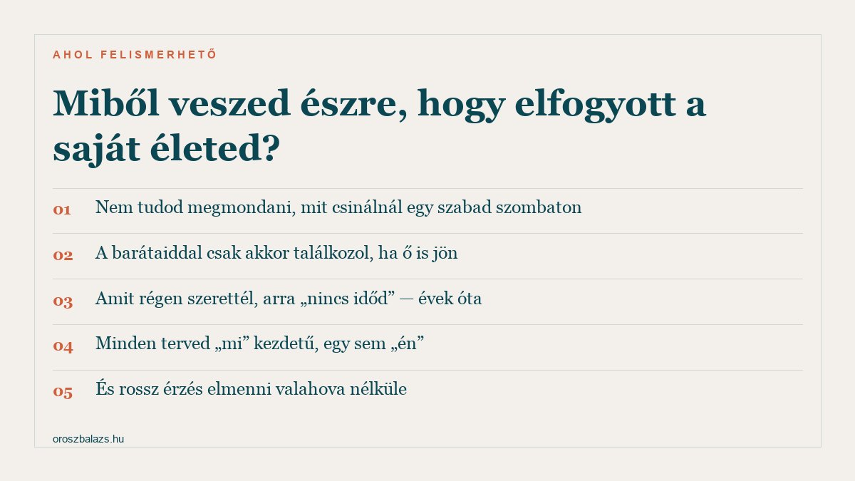 Öt jel arról, hogy elfogyott a saját élet: nem tudod mit csinálnál egy szabad szombaton, a barátaiddal csak vele találkozol, amit régen szerettél arra nincs időd, minden terved mi-kezdetű, és rossz érzés nélküle elmenni valahova