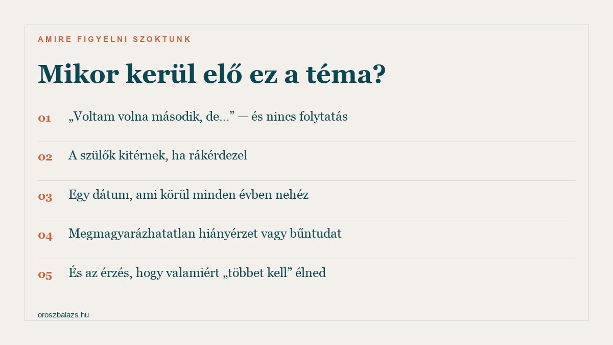 Mikor kerül elő ez a téma: voltam volna második de nincs folytatás, a szülők kitérnek ha rákérdezel, egy dátum ami körül minden évben nehéz, megmagyarázhatatlan hiányérzet vagy bűntudat, és az érzés hogy valamiért többet kell élned